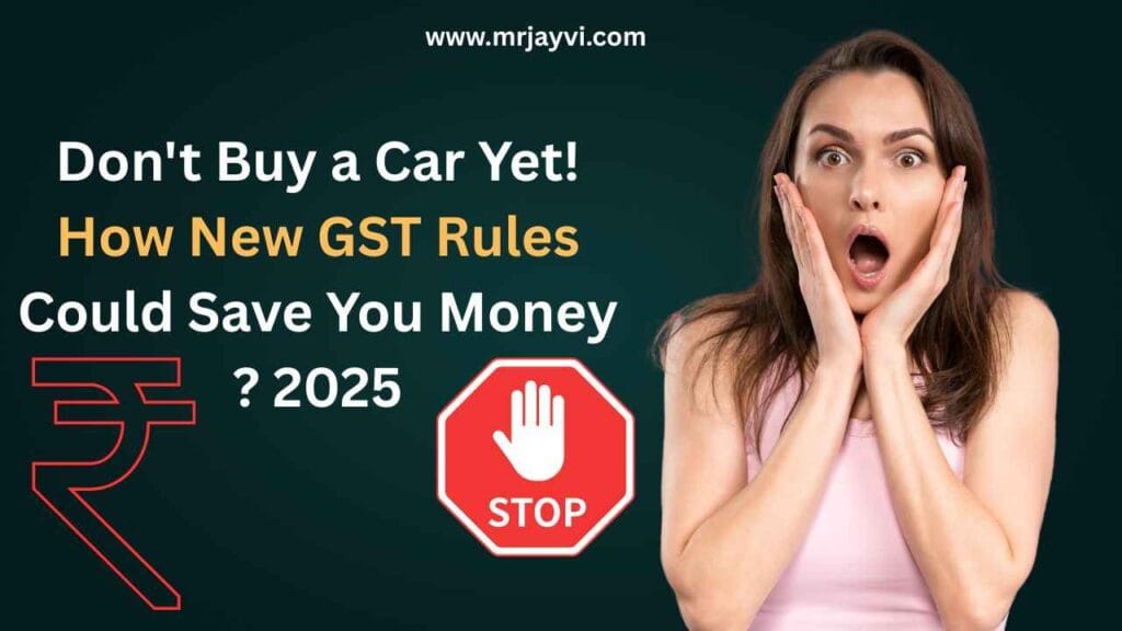 Don't Buy a Car Yet! How New GST Rules Could Save You Money www.mrjayvi.com