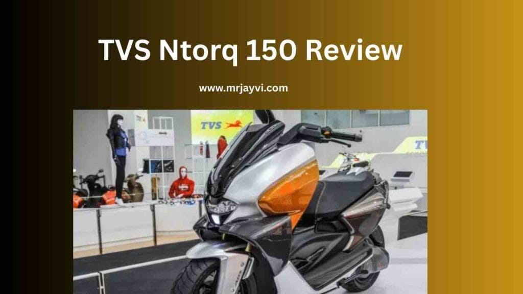 TVS Ntorq 150 Review क्या यह भारत की सबसे बेहतरीन Performance स्कूटर है www.mrjayvi.com